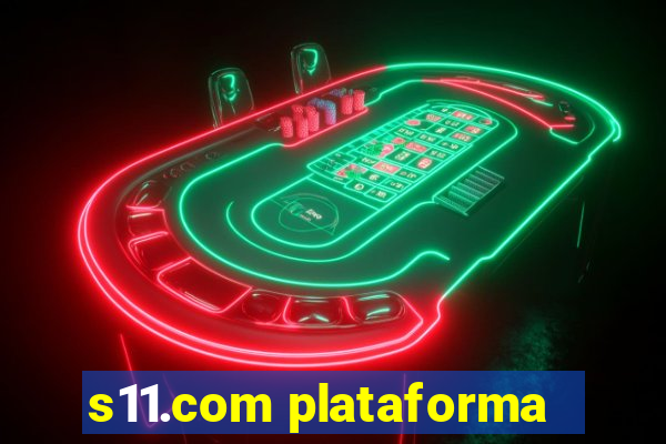 s11.com plataforma